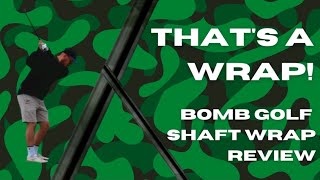 That's A Wrap! Bomb Golf - Shaft Wrap Review