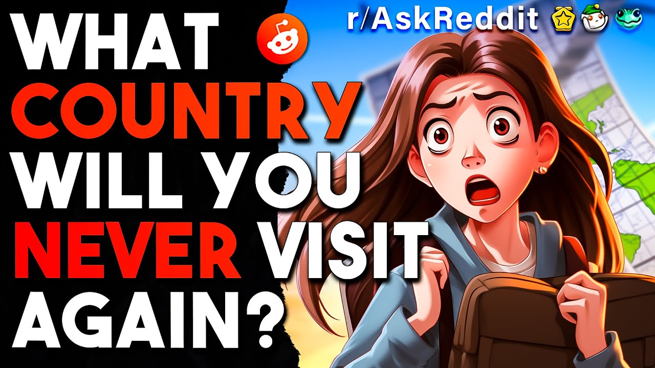 What Country Will You Never Visit Again? #askreddit