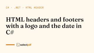 HTML headers and footers with a logo and the date in C#: step by step | SelectPdf