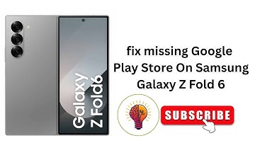 How To fix missing Google Play Store On Samsung Galaxy Z Fold 6