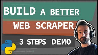 A Better Web Scraper - 3 Steps Demo Python Web Scraping