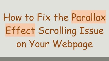 How to Fix the Parallax Effect Scrolling Issue on Your Webpage