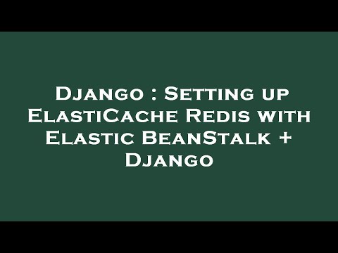 Django : Setting up ElastiCache Redis with Elastic BeanStalk + Django