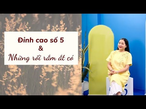 Tập 68: Đỉnh cao số 5 & Những rối rắm ắt có - Góc nhìn cuộc sống qua Nhân số học - youtube