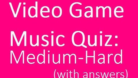 Video Game Music Quiz #2: Medium-Hard