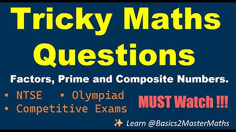 Factors, Prime & Composite Numbers Explained | Tricky Questions | CBSE ICSE JEE Olympiad Exams