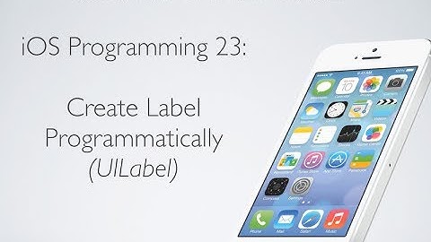 iOS Programming 23: Programmatically Create Label (UILabel)