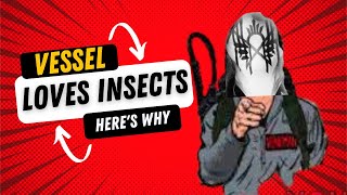 Why Is Vessel Obsessed with INSECTS?