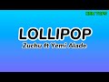 ZUCHU FT YEMI ALADE LOLLIPOP Lyrics 