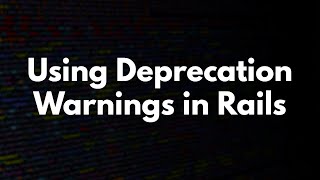 Using Deprecation Warnings in Rails | Preview