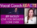 Vocal Coach reacts to Jeff Buckley Lover You Should've Come Over