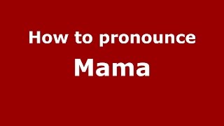 Audio and video pronunciation of mama brought to you by pronounce
names (http://www.pronouncenames.com), a website dedicated helping
people correctly. for more information about ...