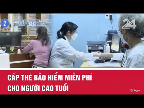 Cấp thẻ bảo hiểm miễn phí cho người cao tuổi | VTV24