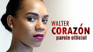 WALTER - CORAZON ( lyrics officiel )