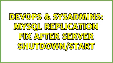 DevOps & SysAdmins: MySQL Replication fix after server shutdown/start