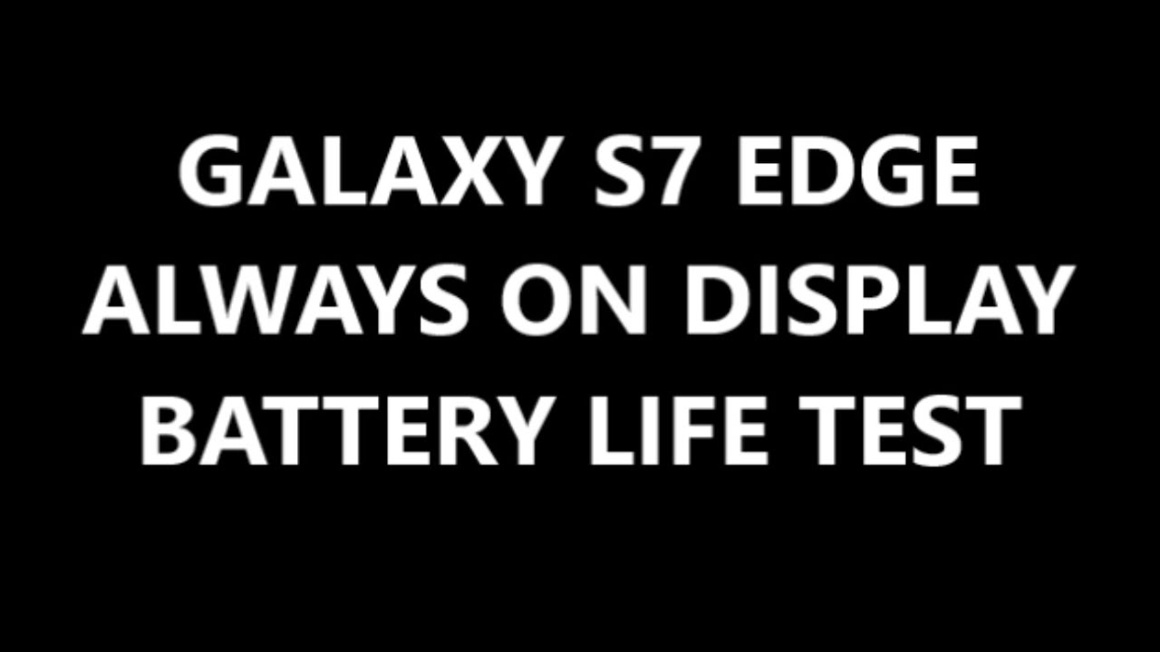 Samsung Galaxy S7 edge Always On Display Battery Life Test vs Screen