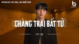 Chàng Trai Bất Tử Lofi - Đây Là Lời Nhắn Cuối Cùng Anh Viết | Nhạc Lofi Chill Nhẹ Nhàng Hot TikTok