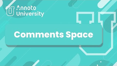 Annoto University | Widget | Comments Space