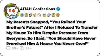 My Parents Promised To Give My House To My Brother Without Asking Me. So I… Reddit Family Stories