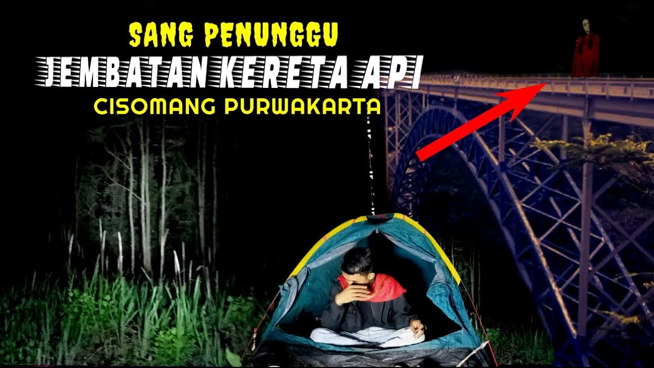 CAMPING: PEMBUKTIAN HANTU WANITA BERGAUN MERAH DI JEMBATAN KERETA API CISOMANG PURWAKARTA