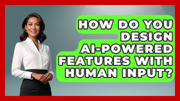 How Do You Design AI-powered Features With Human Input? - Learning To Code With AI