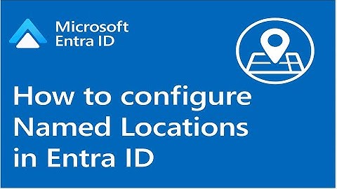 How to configure Named Locations in Entra ID
