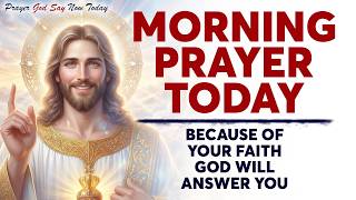 MORNING PRAYER TODAY🙏 Because Of Your FAITH God Will Answer You (Christian Motivation)