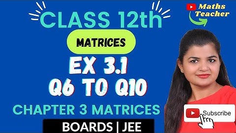 Class 12th Exercise 3.1 Q6 to Q10 | Chapter 3 Matrices | 12th Maths