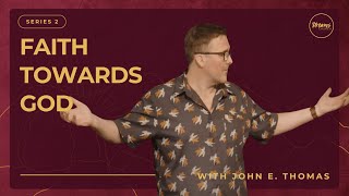 The Elementary Principles of Christ 2: Faith Toward God | John E. Thomas | Streams Church