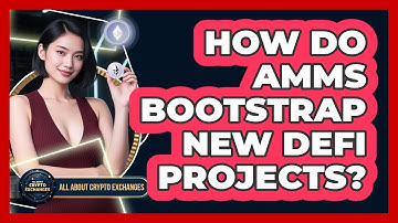 How Do AMMs Bootstrap New DeFi Projects? - All About Crypto Exchanges