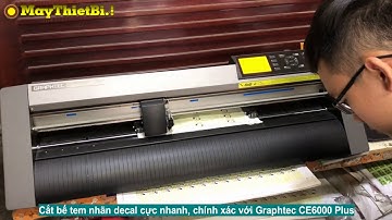 Máy cắt bế decal tem nhãn Graphtec CE6000 Plus cắt bế nhanh, chính xác