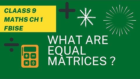 Equal Matrices With Examples |Class 9 Maths Chapter 1 | FBISE | Lecture By Minahil Habib