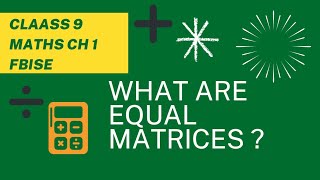 Equal Matrices With Examples |Class 9 Maths Chapter 1 | FBISE | Lecture By Minahil Habib
