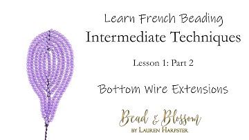 Bottom Wire Extensions | Learn French Beading: Intermediate Techniques - Lesson 1: Part 2