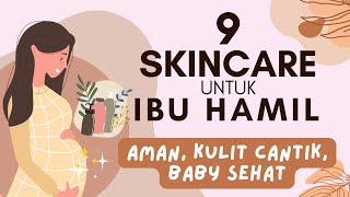 9 SKINCARE UNTUK IBU HAMIL YANG AMAN, KULIT SEHAT, BABY SEHAT