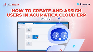 How to create and assign users in Acumatica Cloud ERP. Part 2.