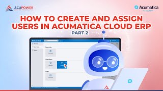 How to create and assign users in Acumatica Cloud ERP. Part 2.