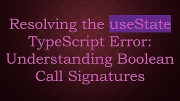 Resolving the useState TypeScript Error: Understanding Boolean Call Signatures