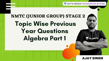 NMTC (Junior Group) Stage 2 | Topic Wise Previous Year Questions | Algebra Part 1 | Ajay Singh