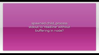 spawned child_process stdout to 'readline' without buffering in node?