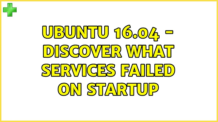 Ubuntu: Ubuntu 16.04 - discover what services failed on startup