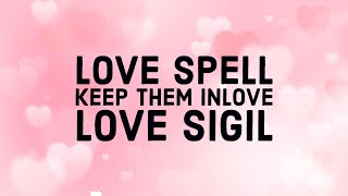 LOVE SPELL -  LOVE SIGIL TO KEEP SOMEONE INLOVE WITH YOU - NO TOOLS OR INGREDIENTS.