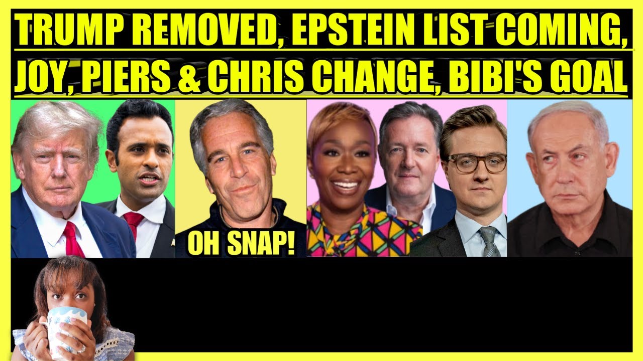 TRUMP REMOVED, EPSTEIN LIST COMING, JOY REID, CHRIS HAYES & PIERS