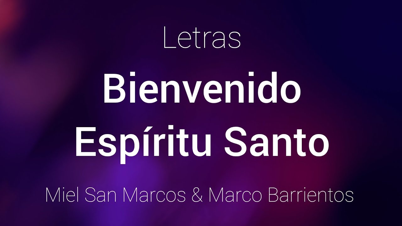 Miel San Marcos & Marco Barrientos - Bienvenido Espíritu Santo - Letras