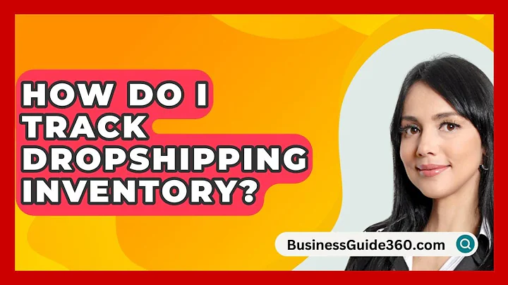 How Do I Track Dropshipping Inventory? - BusinessGuide360.com