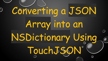 Converting a JSON Array into an NSDictionary Using TouchJSON