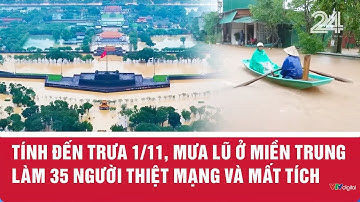 Tính đến trưa 1/11, Mưa lũ ở miền Trung làm 35 người thiệt mạng và mất tích | VTV24