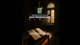 [PK] Agar Terhindar Dari Sihir - Ust Badru Salam, Lc