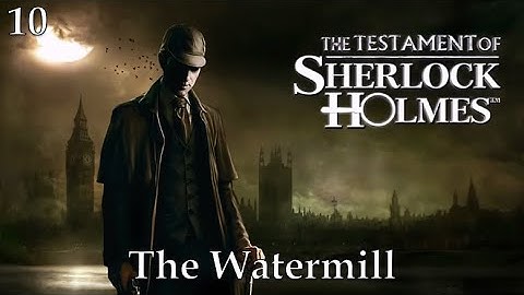 The Testament of Sherlock Holmes | Part 10 - The Watermill, No Commentary
