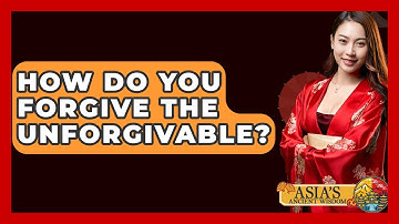 How Do You Forgive The Unforgivable? - Asia